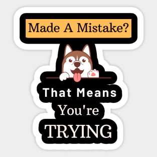Mistakes Mean That You Are Trying Sticker